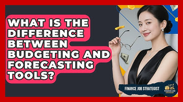 What Is the Difference Between Budgeting and Forecasting Tools? - Finance Job Strategist