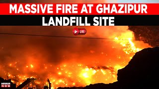 Ghazipur Fire LIVE Updates : Striking Visuals Of Ghazipur Landfill Fire | Ghazipur Fire Live Visuals