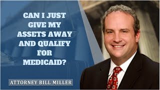Can I Give Away My Assets to Qualify for Medicaid? | Miller Estate and Elder Law