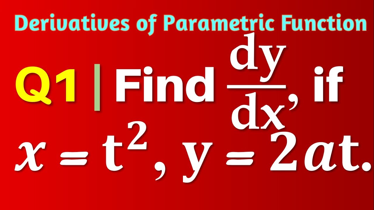 Q1 | Find dy/dx, if x=at^2, y=2at | Differentiation of Parametric ...