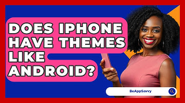 Does iPhone Have Themes Like Android? - Be App Savvy