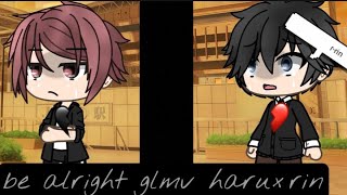 🥀Be alright 🥀 GLMV Rin×Haru {Free!}