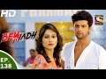 Beyhadh - बेहद - Ep 138 - 20th Apr, 2017