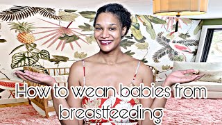 How to wean your baby from breastfeeding| Weaning tips