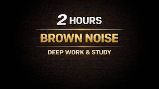 2 Hours Continuous Brown Noise for Deep Focus and Study