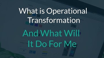 What is Operational Transformation, And What Will It Do For Me?
