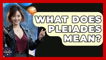What Does Pleiades Mean? - Astronomy Made Simple