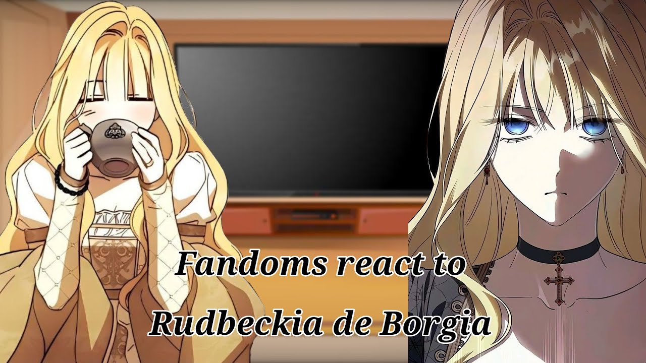 Fandoms react to Rudbeckia de Borgia [1/8] [HTGMHOMS]