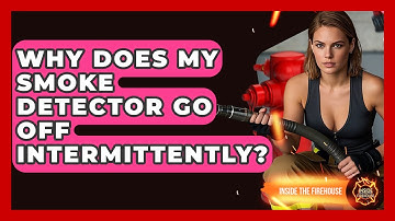 Why Does My Smoke Detector Go Off Intermittently? - Inside the Firehouse