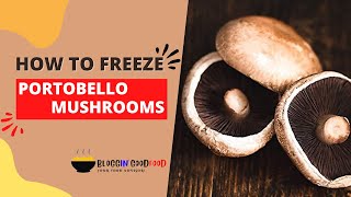 How to Freeze Portobello Mushrooms [2 Easy Methods] - Bloggingoodfood.com Can Portabella Mushrooms Be Frozen