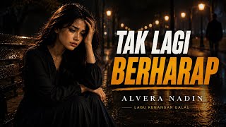 Tak Lagi Berharap – Alvera Nadin | Lagu Kenangan Galau yang Menyentuh Hati