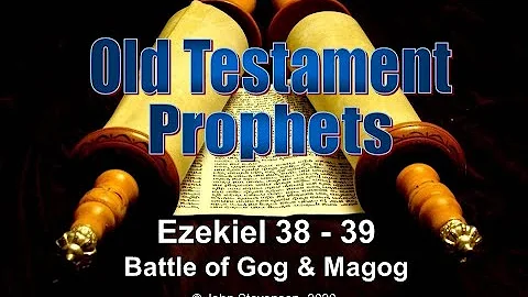 Old Testament Prophets:  Ezekiel 38 - 39.  Battle of Gog and Magog