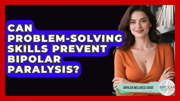 Can Problem-solving Skills Prevent Bipolar Paralysis? - Bipolar Wellness Guide