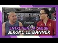 Interview Jérôme Le Banner - "Si j'avais 20 ans, je ferais tout pour signer à l'UFC"