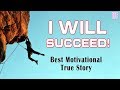 I Will Succeed -  Best Motivational Video | True Story