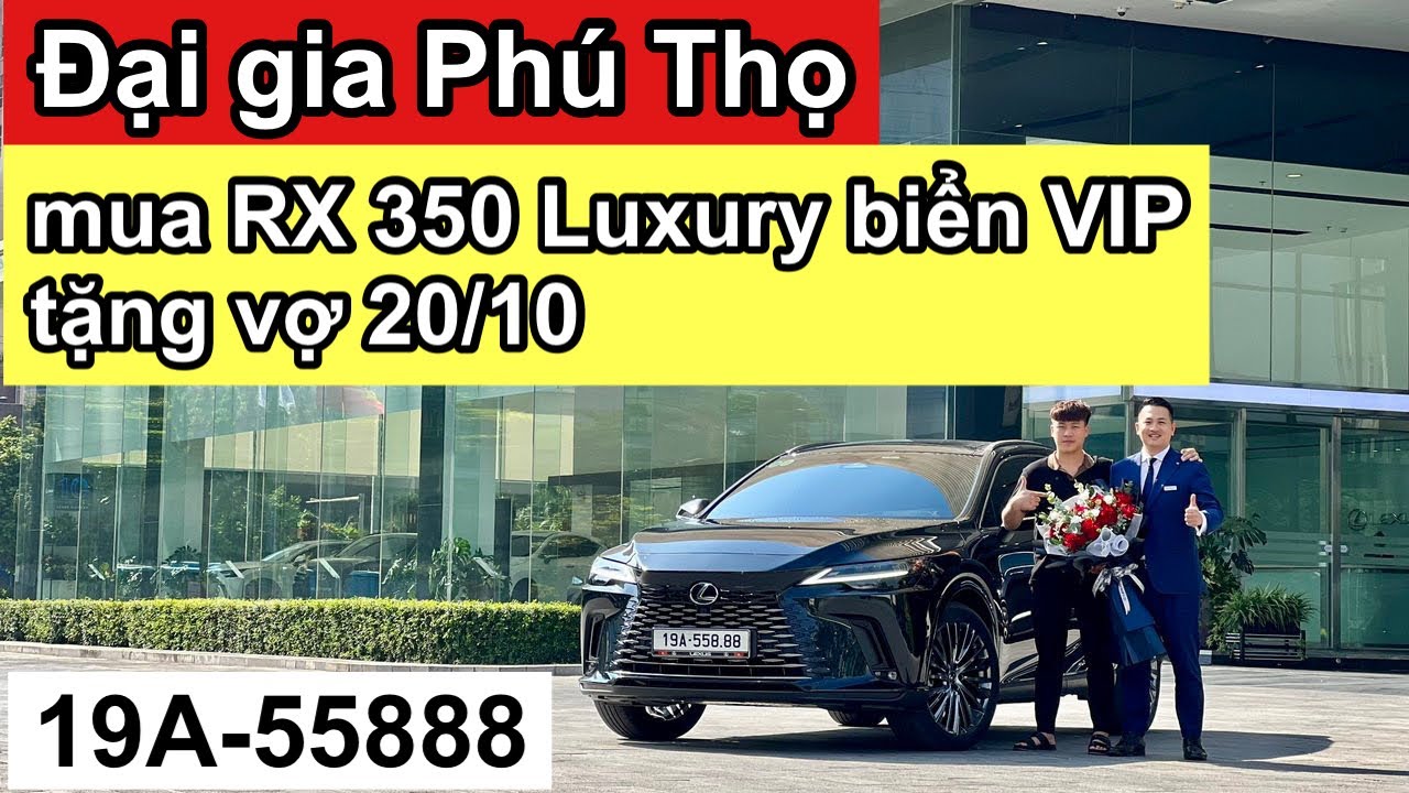 Đại gia Phú Thọ mua Lexus RX 350 Luxury biển VIP tặng vợ 20/10 tại ...