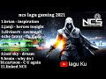 NCS LAGU GAMING terbaik 2021 #ncsforgaming #ncsmusic #nocopysong #ncs