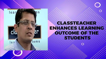 ‘Classteacher enhances learning outcome of the students’