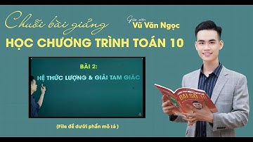 Hệ Thức Lượng Và Giải Tam Giác ( Lớp 10 - Chương trình Mới )| Thầy Ngọc