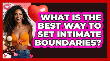 What Is The Best Way To Set Intimate Boundaries? - The Love Workshop