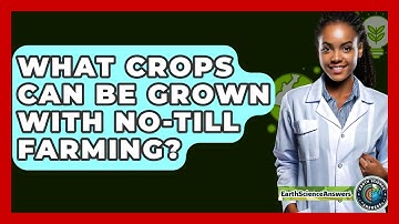 What Crops Can Be Grown With No-Till Farming? - Earth Science Answers
