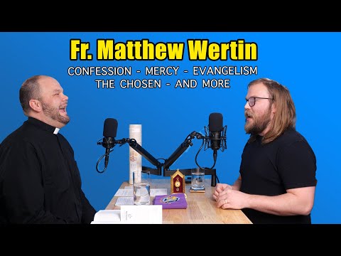 Confession, MERCY, being a PRIEST, the Chosen and MORE w/ Fr. Matthew