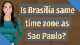 Career Overview Is Brasilia same time zone as Sao Paulo?
