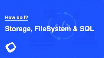 How do I - Use Storage, FileSystem & SQL