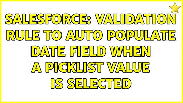 Salesforce: Validation Rule to auto populate Date field when a picklist value is selected