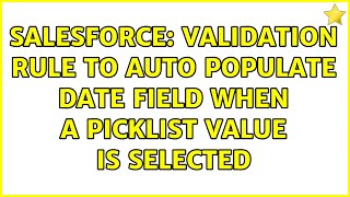 Salesforce: Validation Rule to auto populate Date field when a picklist value is selected