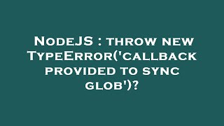 Famous NodeJS : throw new TypeError('callback provided to sync glob')? Profile
