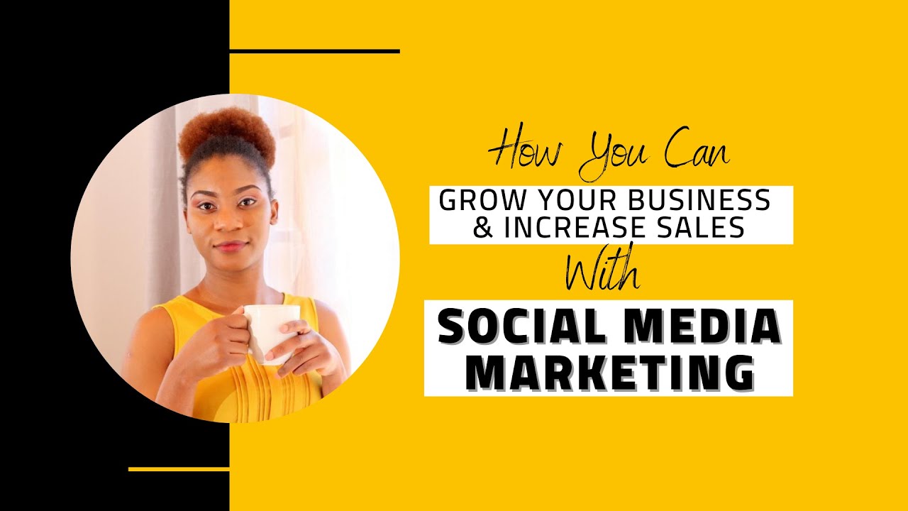 How You Can Grow Your Business and Increase Sales with Social Media Marketing