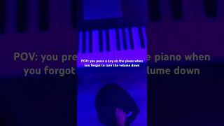 POV: you play a key on the piano but you forgot to turn the volume down #idk #piano