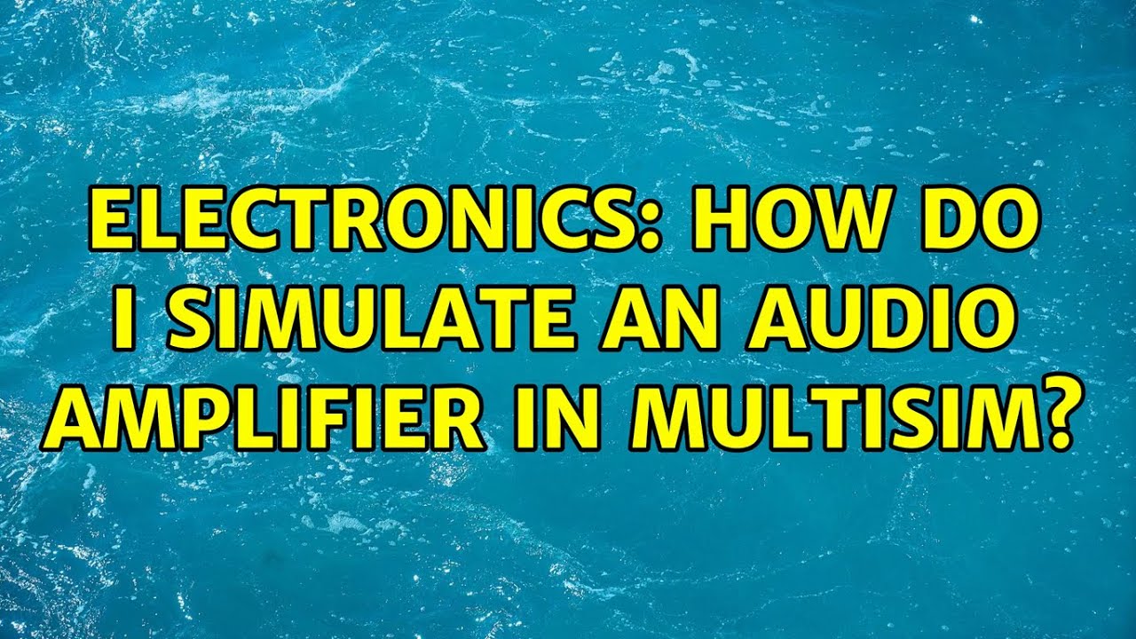 Electronics: How do I simulate an audio amplifier in Multisim? - YouTube