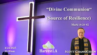 HarvestLA 2025 0427  [  Divine Communion(Source of Resilience) ] Scott Changchien