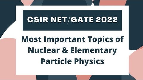 Most Important Topics of Nuclear & Elementary Particle Physics | CSIR NET | GATE 2022 Exams