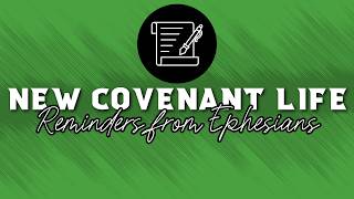 Growth Groups | New Covenant Life: Reminders from Ephesians | Pastor Clack