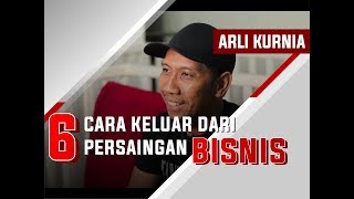 6 Cara Keluar Dari Persaingan Bisnis | Arli Kurnia