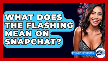 What Does The Flashing Mean On Snapchat? - Everyday-Networking