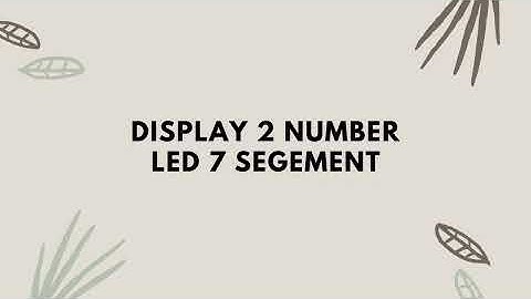 MPLAB X IDE & XC8 || PIC16F887 || Led 7 đoạn - 3: LED 7 SEG: Hiển thị  led 7 Seg,  00 - 99,  00 - 23