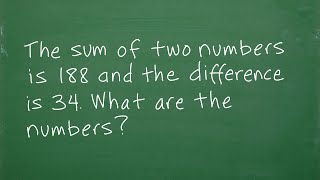 The sum of two numbers is 188 and the difference is 34. What are the numbers?