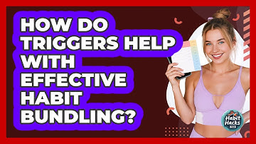 How Do Triggers Help With Effective Habit Bundling? - Habit Hacks Hub