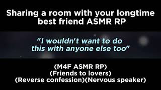 Sharing a room with your longtime best friend (M4F ASMR RP)(Friends to lovers)(Reverse confession)