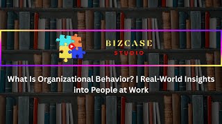 What Is Organizational Behavior | Real-World Insights into People at Work