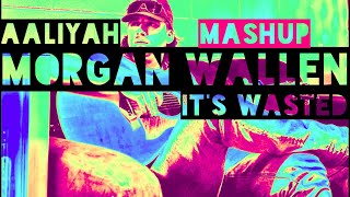 Morgan Wallen x Aaliyah - It’s Wasted (Mashup)