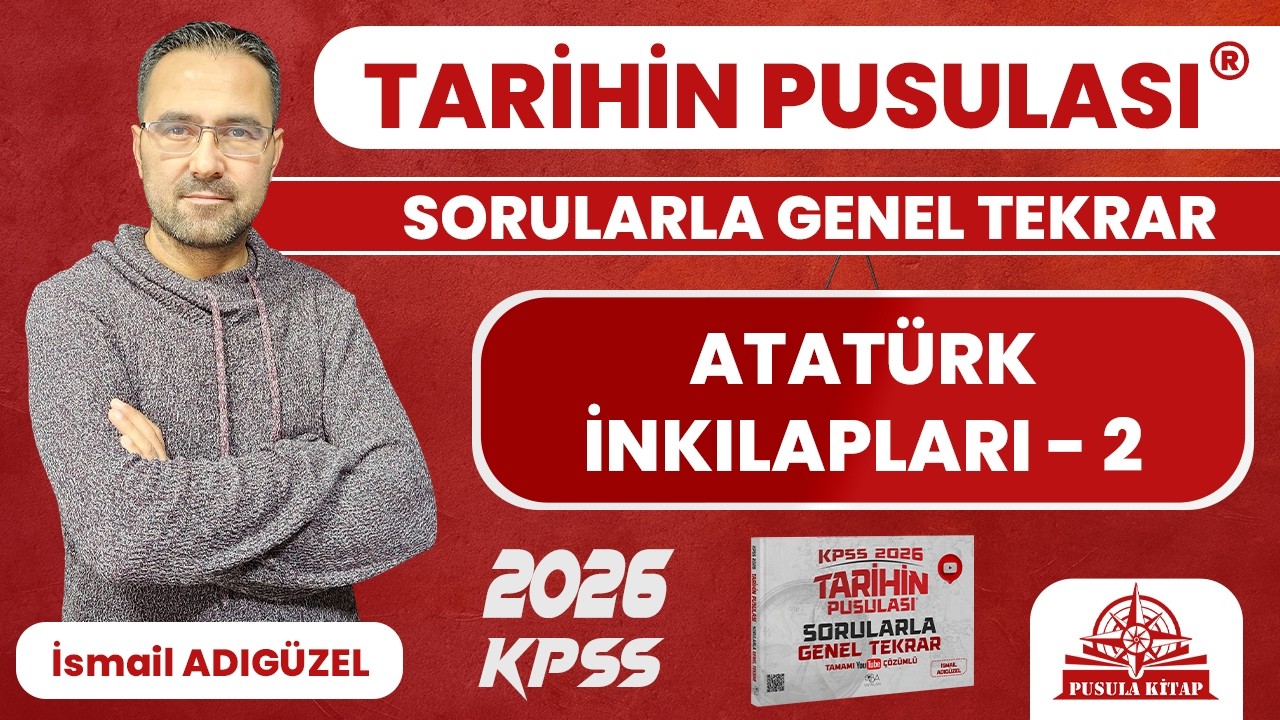 2026 KPSS Tarihin Pusulası - Atatürk İnkılapları - 2 - İsmail ADIGÜZEL