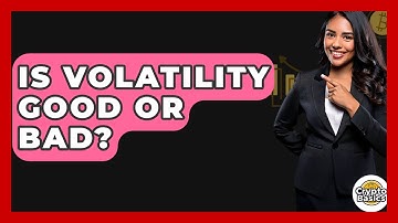 Is Volatility Good Or Bad? - CryptoBasics360.com