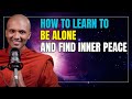 How to Learn to Be Alone and Find Inner Peace