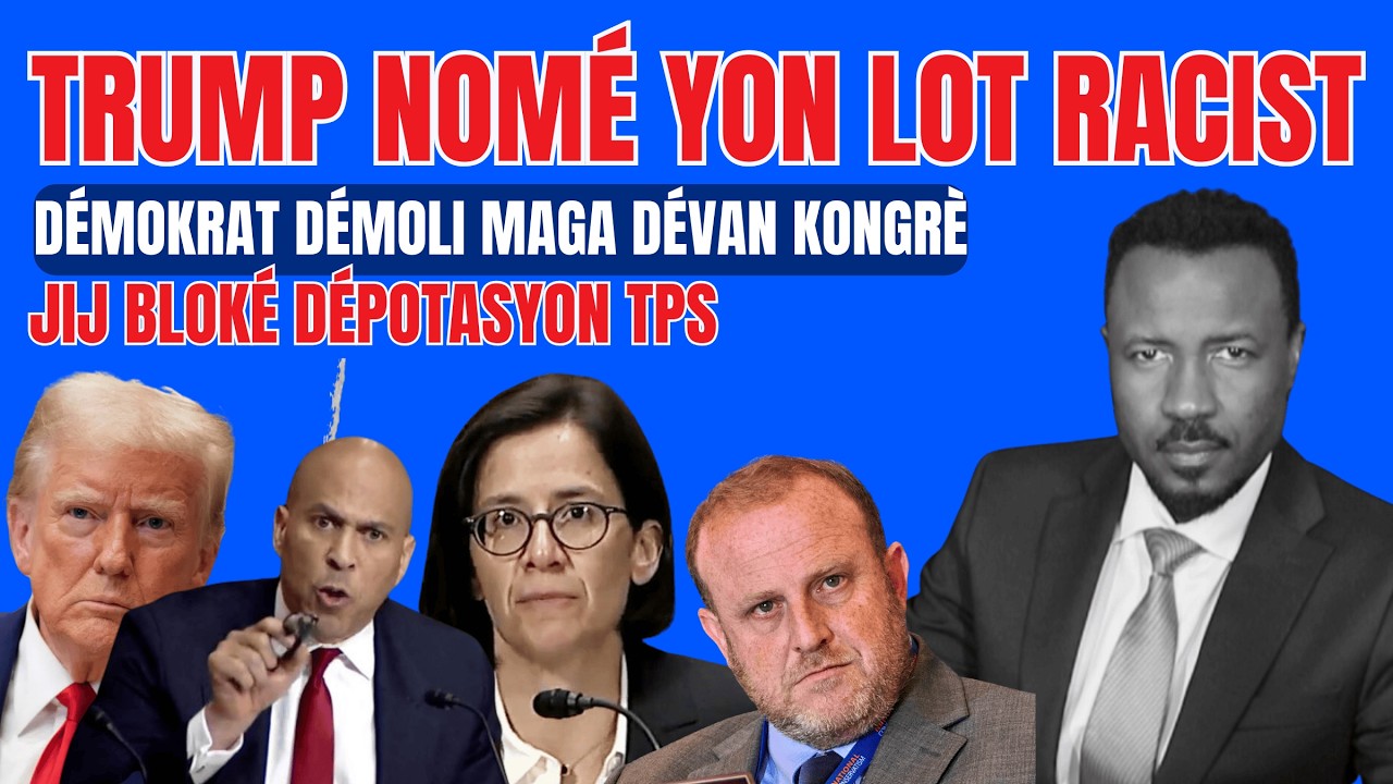 DÉPOTASYON TPS BLOKÉ - TRUMP NOMÉ YON RACIST NAN KIBINÈT A - DÉMOKRAT DÉMOLI MAGA SA - ABNER GELIN