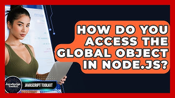 How Do You Access The Global Object In Node.js? - JavaScript Toolkit
